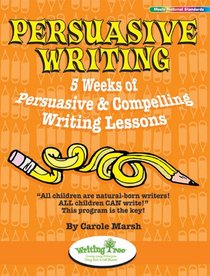 Persuasive Writing: 5 Weeks of Persuasive & Compelling Writing Lessons