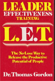 Leader Effectiveness Training, L.E.T: The No-Lose Way to Release the Productive Potential of People