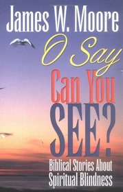O Say Can You See?: Biblical Stories About Spiritual Blindness