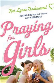 Praying for Girls: Asking God for the Things They Need Most