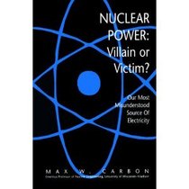 Nuclear Power: Villain or Victim? Our Most Misunderstood Source of Electricity
