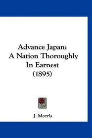 Advance Japan: A Nation Thoroughly In Earnest (1895)