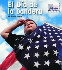 El Dia de la bandera (Flag Day) (Historias De Fiestas/ Holiday Histories) (Spanish Edition)
