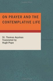 On Prayer and The Contemplative Life: With a Preface by Rev. Vincent McNabb O.p. S.t.l.