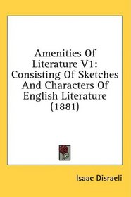 Amenities Of Literature V1: Consisting Of Sketches And Characters Of English Literature (1881)