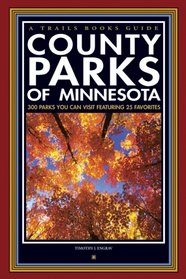 County Parks of Minnesota: 300 Parks You Can Visit Featuring 25 Favorites (Trails Books Guide)