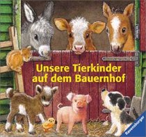 Unsere Tierkinder auf dem Bauernhof. ( Ab 1 J.).