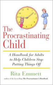 The Procrastinating Child: A Handbook for Adults to Help Children Stop Putting Things Off