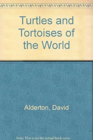 TURTLES AND TORTOISES OF THE WORLD