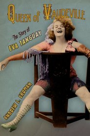 Queen of Vaudeville: The Story of Eva Tanguay