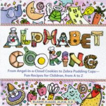 Alphabet Cooking: From Angel-In-A-Cloud to Zebra Pudding Cups : Fun Recipes for Children, from A to Z