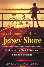 Vacationing on the Jersey Shore: Guide to the Beach Resorts Past and Present