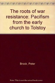 The roots of war resistance: Pacifism from the early church to Tolstoy