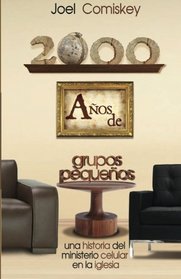 2000 Aos de Grupos Pequeos: Una historia del Ministerio Celular en la Iglesia (Spanish Edition)