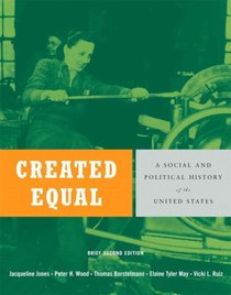 Created Equal: A Social and Political History of the United States, Brief Edition, Combined Volume (2nd Edition) (MyHistoryLab Series)
