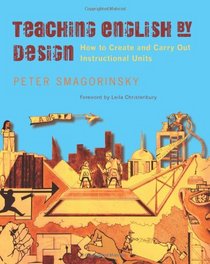 Teaching English by Design: How to Create and Carry Out Instructional Units