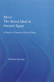 Maat, The Moral Ideal in Ancient Egypt: A Study in Classical African Ethics (African Studies)