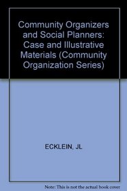 Community Organizers and Social Planners: Case and Illustrative Materials (Community organization series)