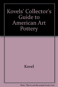 The Kovels' Collector's Guide to American Art Pottery