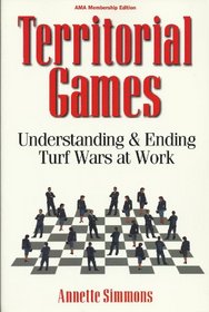 Territorial Games : Understanding and Ending Turf Wars at Work