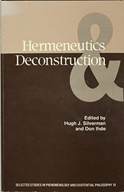 Hermeneutics and Deconstruction (Selected Studies in Phenomenology and Existential Philosophy, No 10)