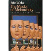 The Masks of Melancholy: A Christian Physician Looks at Depression & Suicide