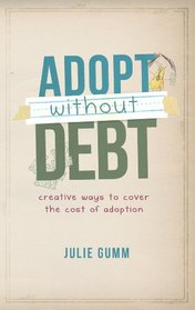 Adopt Without Debt: Creative Ways to Cover the Cost of Adoption