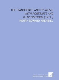 The Pianoforte and Its Music: With Portraits and Illustrations [1911 ]