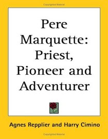 Pere Marquette: Priest, Pioneer And Adventurer