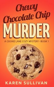 Chewy Chocolate Chip Murder: A Cookie Lane Cozy Mystery-Book 1