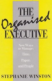 The Organized Executive: How to Manage Time, Paper and People