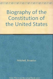 Biography of the Constitution of the United States