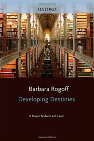 Destiny and Development: A Mayan Midwife and Town (Child Development in Cultural Context)