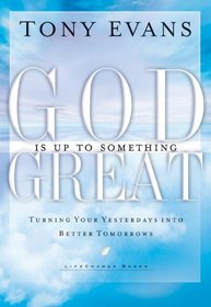 God Is Up to Something Great: Turning Your Yesterdays into Better Tomorrows (LifeChange Books)