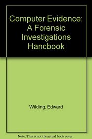 Computer Evidence: A Forensic Investigations Handbook