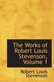 The Works of Robert Louis Stevenson, Volume 1
