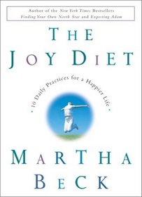 The Joy Diet : 10 Daily Practices for a Happier Life