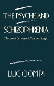 The Psyche and Schizophrenia : The Bond between Affect and Logic