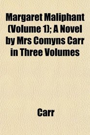 Margaret Maliphant (Volume 1); A Novel by Mrs Comyns Carr in Three Volumes