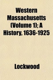 Western Massachusetts (Volume 1); A History, 1636-1925
