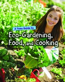 A Teen Guide to Eco-Gardening, Food, and Cooking (Eco Guides)