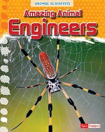 Amazing Animal Engineers (Animal Scientists)