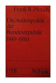 Die Aussenpolitik der Bundesrepublik 1949-1980 (Uni-Taschenbucher) (German Edition)
