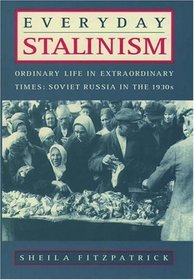 Everyday Stalinism: Ordinary Life in Extraordinary Times : Soviet Russia in the 1930s