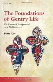 The Foundations of Gentry Life: The Multons of Frampton and their World 1270-1370 (The Past & Present Book Series)