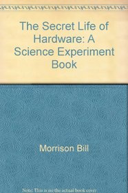 The Secret Life of Hardware: A Science Experiment Book