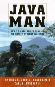 Java Man : How Two Geologists' Dramatic Discoveries Changed Our Understanding of the Evolutionary Path to Modern Humans