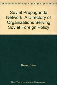 Soviet Propaganda Network: A Directory of Organizations Serving Soviet Foreign Policy