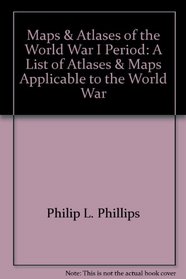 Maps & Atlases of the World War I Period: A List of Atlases & Maps Applicable to the World War