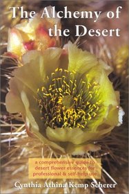 The Alchemy of the Desert : a Comprehensive Guide Desert Flower Essences for Professional  Self-Help Use